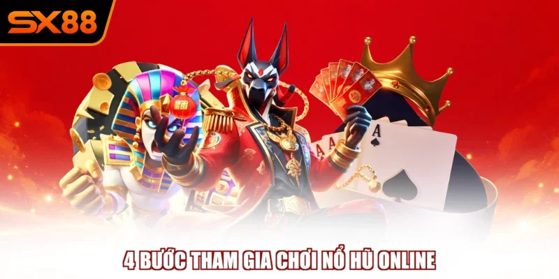 4 buoc tham gia choi no hu online 4 bước tham gia chơi nổ hũ online