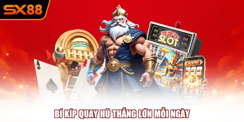 bi kip quay hu thang lon moi ngay Bí kíp quay hũ thắng lớn mỗi ngày