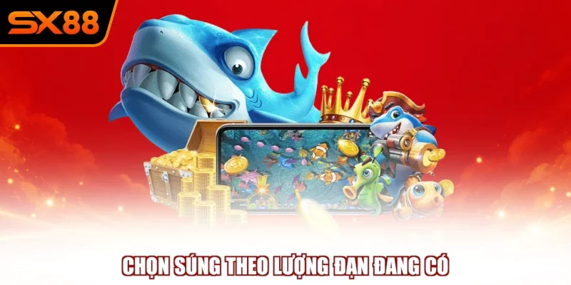 chon sung theo luong dan dang co Chọn súng theo lượng đạn đang có