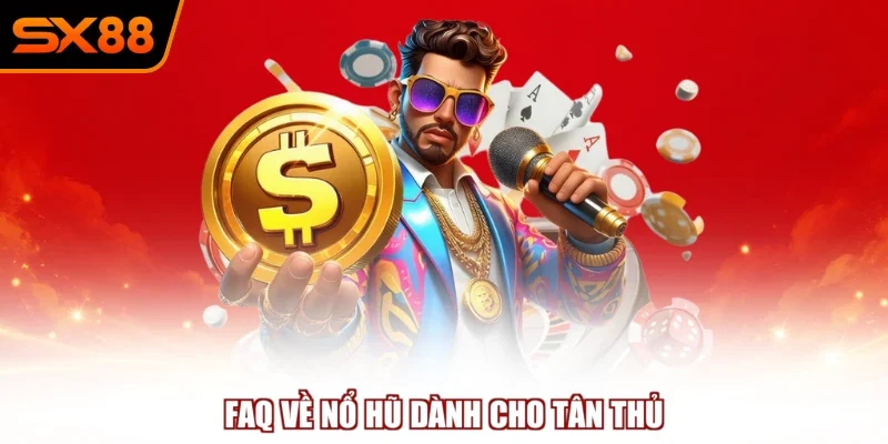 faq ve no hu danh cho tan thu FAQ về nổ hũ dành cho tân thủ
