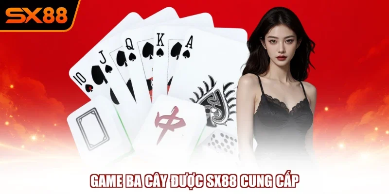 game ba cay duoc sx88 cung cap Game ba cây được SX88 cung cấp