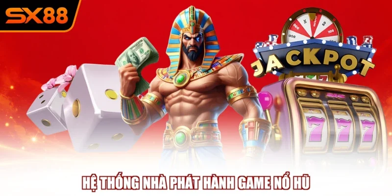 he thong nha phat hanh game no hu Hệ thống nhà phát hành game nổ hũ