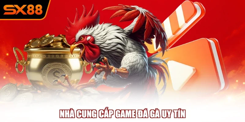 nha cung cap game da ga uy tin Nhà cung cấp game đá gà uy tín