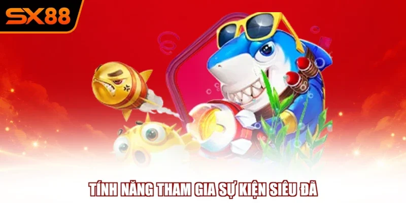 tinh nang tham gia su kien sieu da Tính năng tham gia sự kiện siêu đã